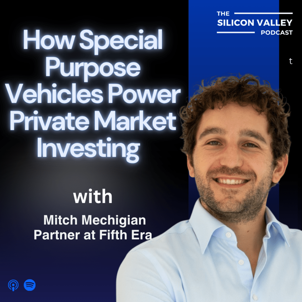 Ep 291 Inside the World of SPVs: How Special Purpose Vehicles Power Private Market Investing with Mitch Mechigian